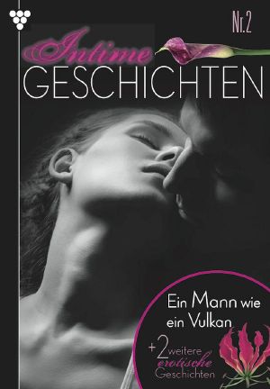 [Intime Geschichten 02] • Ein Mann wie ein Vulkan